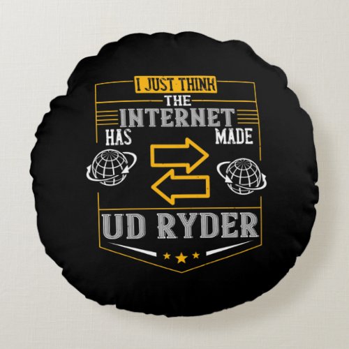 I Just Think The Internet Has Made Us Ryder Round Pillow