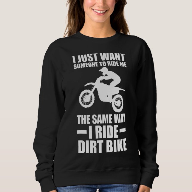 I just to ride me the same way I ride dirt bike di Sweatshirt (Front)