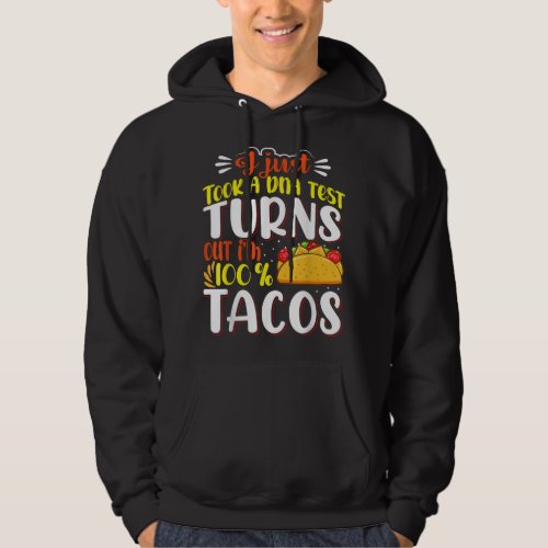 I Just Took a DNA Test Turns Out Im 100 Tacos  Hoodie