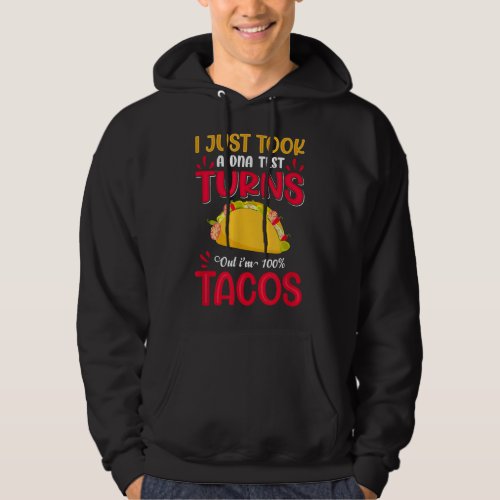 I Just Took a DNA Test Turns Out Im 100 Tacos  Hoodie
