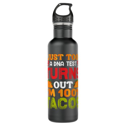 I Just Took a DNA Test Turns Out Im 100 Tacos  Stainless Steel Water Bottle
