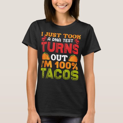 I Just Took a DNA Test Turns Out Im 100 Tacos  T_Shirt