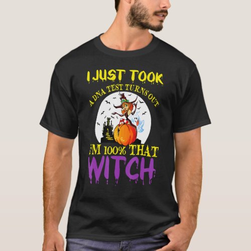 I Just Took A Dna Test Turns Out Im 100 That Witch T_Shirt