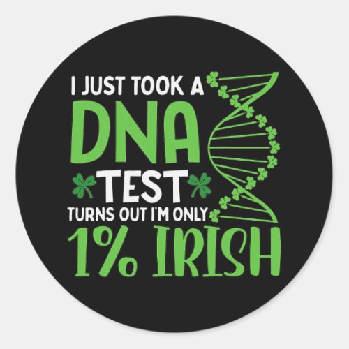 I Just Took A Dna Test Turns Out Im Only 1 Irish Classic Round Sticker