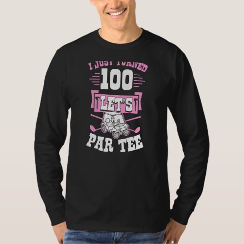 I Just Turned 100 Lets Par Golf Cart 100th Birthd T_Shirt