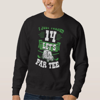 I Just Turned 14 Let's Par Golf Cart 14th Birthday Sweatshirt