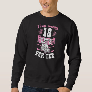 I Just Turned 18 Let's Par Golf Cart 18th Birthday Sweatshirt
