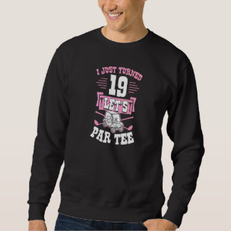 I Just Turned 19 Let's Par Golf Cart 19th Birthday Sweatshirt