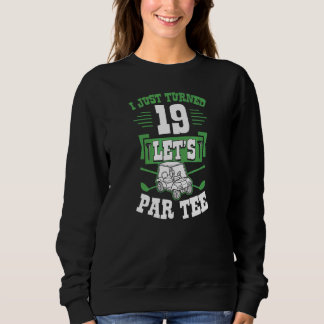 I Just Turned 19 Let's Par Golf Cart 19th Birthday Sweatshirt