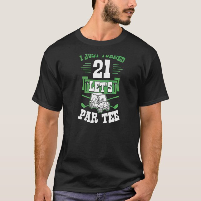 I Just Turned 21 Let's Par Golf Cart 21st Birthday T-Shirt (Front)
