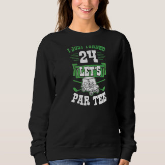 I Just Turned 24 Let's Par Golf Cart 24th Birthday Sweatshirt