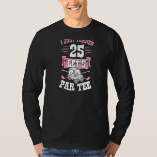 I Just Turned 25 Let's Par Golf Cart 25th Birthday T-Shirt