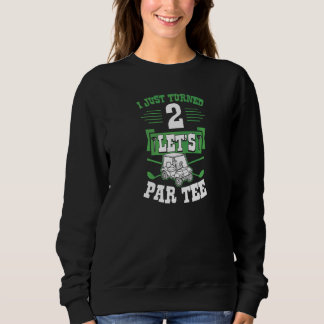 I Just Turned 2 Let's Par Golf Cart 2nd Birthday P Sweatshirt