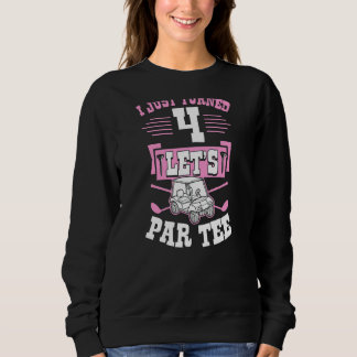 I Just Turned 4 Let's Par Golf Cart 4th Birthday P Sweatshirt