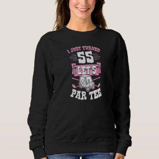 I Just Turned 55 Let's Par Golf Cart 55th Birthday Sweatshirt