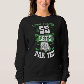 I Just Turned 55 Let's Par Golf Cart 55th Birthday Sweatshirt