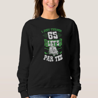 I Just Turned 65 Let's Par Golf Cart 65th Birthday Sweatshirt