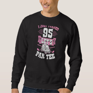 I Just Turned 95 Let's Par Golf Cart 95th Birthday Sweatshirt