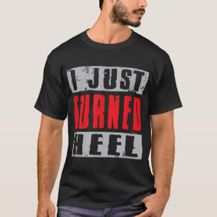 I Just Turned Heel Pro Wrestling Grunge Style T-Shirt