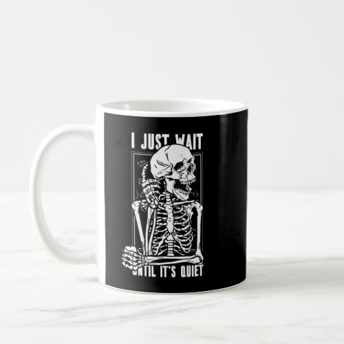 I Just Wait Until Its Quiet Skeleton Teacher Coffee Mug