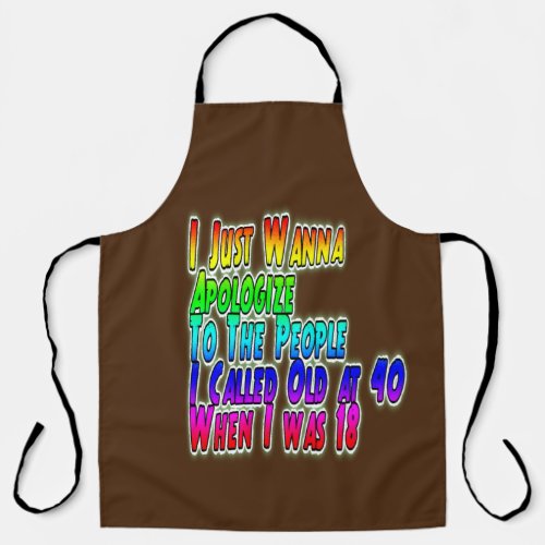 I just wanna apologize to the people I called old  Apron