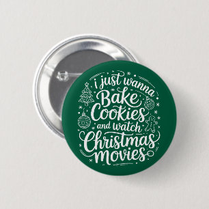 I Just Wanna Bake Cookies Watch Christmas Movies Button