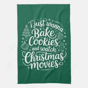 I Just Wanna Bake Cookies Watch Christmas Movies Kitchen Towel
