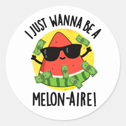 I Just Wanna Be A Melon_aire Funny Money Melon Pun Classic Round Sticker
