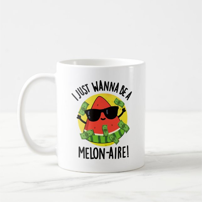 I Just Wanna Be A Melon-aire Funny Money Melon Pun Coffee Mug (Left)