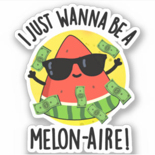 I Just Wanna Be A Melon-aire Funny Money Melon Pun Sticker