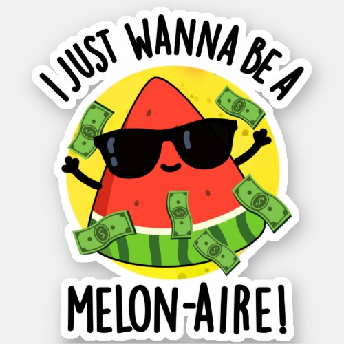 I Just Wanna Be A Melon_aire Funny Money Melon Pun Sticker