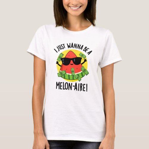 I Just Wanna Be A Melon_aire Funny Money Melon Pun T_Shirt