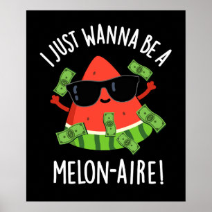 I Just Wanna Be A Melon-aire Melon Pun Dark BG Poster