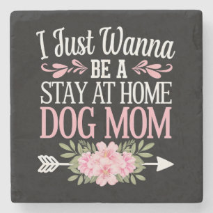 I Just Wanna Be A Stay At Home Dog Mom Mothers Day Stone Coaster