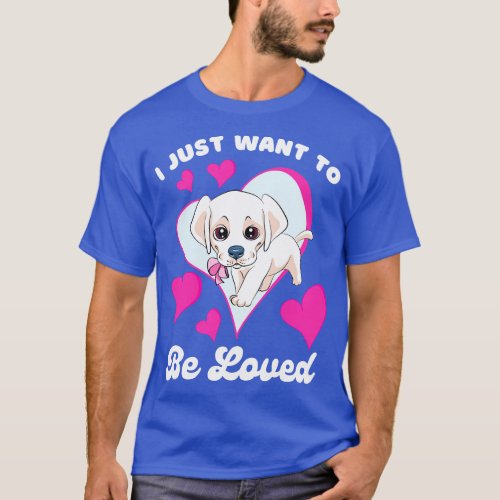 I Just Wanna Be Loved Quote I Just Want To Be Love T_Shirt