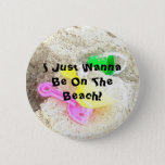 I Just Wanna Be On The Beach Button at Zazzle