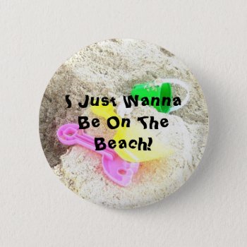 I Just Wanna Be On The Beach Button by naiza86 at Zazzle