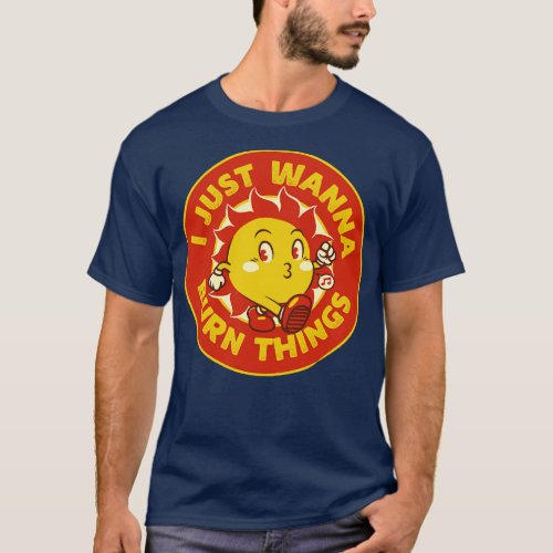 I Just Wanna Burn Things Sun Vintage Old School by T_Shirt