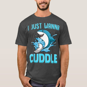 I Just Wanna Cuddle Funny Cute Shark T-Shirt