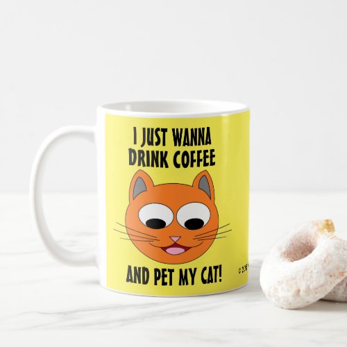 I JUST WANNA DRINK COFFEE AND PET MY CAT COFFEE MUG