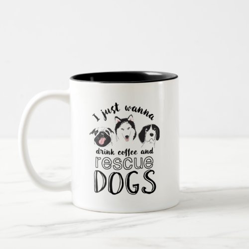I Just Wanna Drink Coffee and Rescue Dogs Funny Two_Tone Coffee Mug