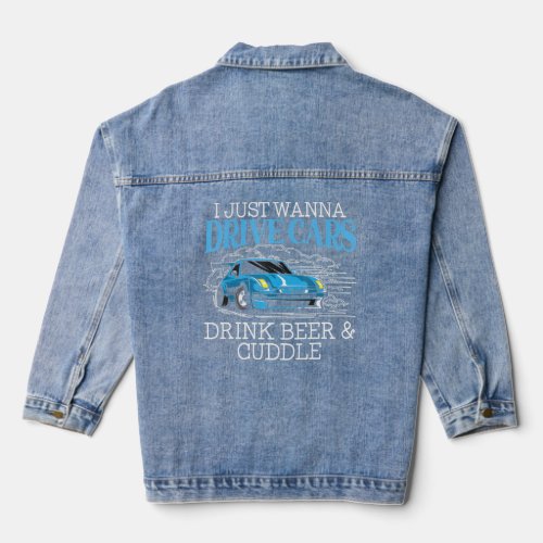 I Just Wanna Drive Cars Drink Beer And Cuddle Carg Denim Jacket