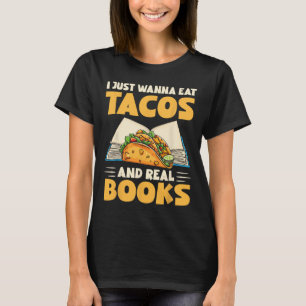 I Just Wanna Eat Tacos And Real Books Funny Tacos  T-Shirt