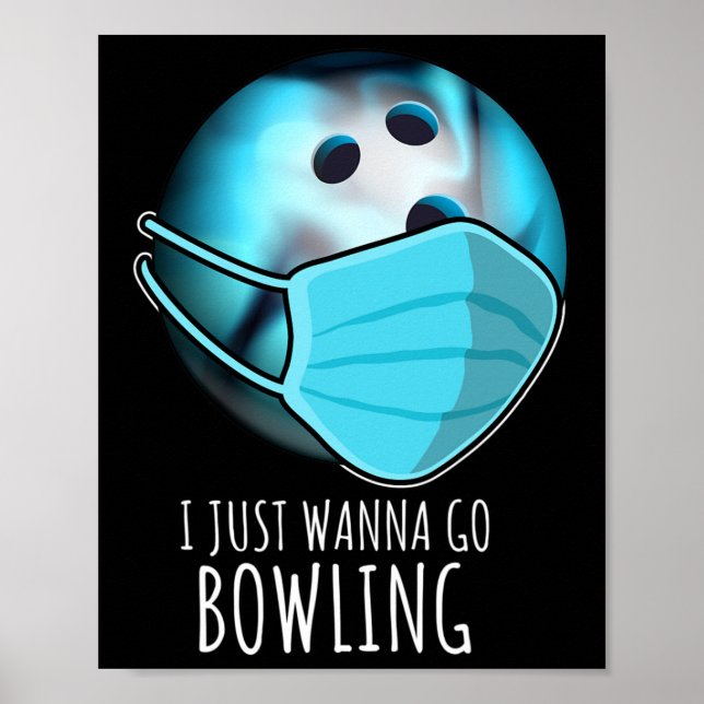 I Just Wanna Go Bowling Shirt Player Funny Bowling Poster (Front)