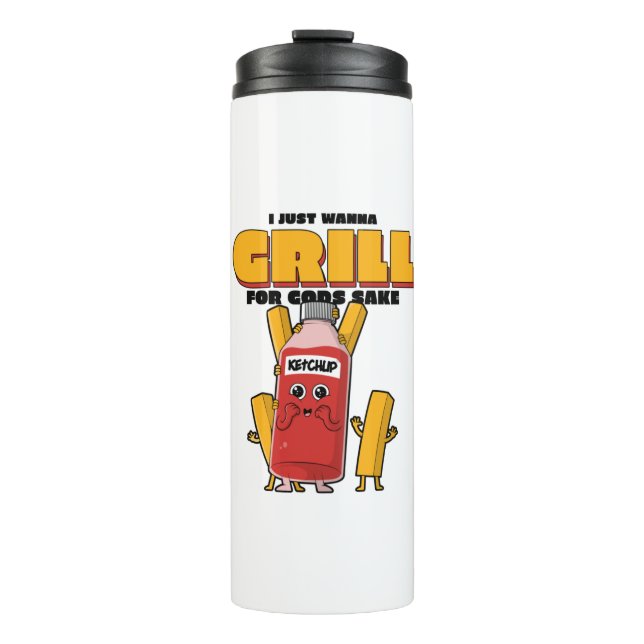 I Just Wanna Grill For Gods Sake Thermal Tumbler (Front)