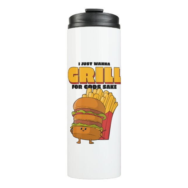 I Just Wanna Grill For Gods Sake Thermal Tumbler (Front)
