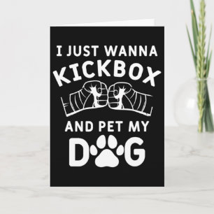 I Just Wanna Kickbox And Pet My Dog Funny Kickboxi Card