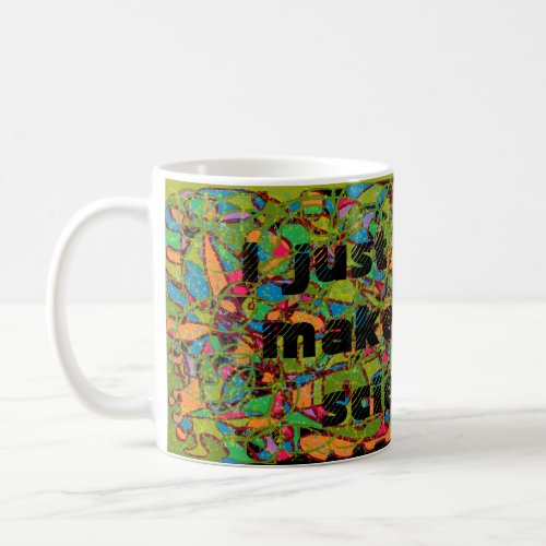 I just wanna make crazy science abstract art weath coffee mug