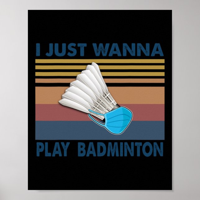 I Just Wanna Play Badminton Funny Player Badminton Poster (Front)