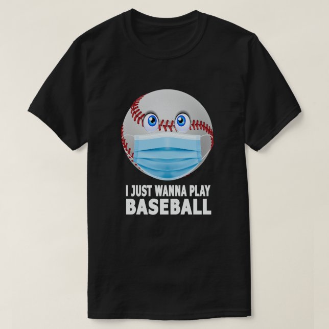 I Just Wanna Play Baseball Funny Baseball Face T-Shirt (Design Front)